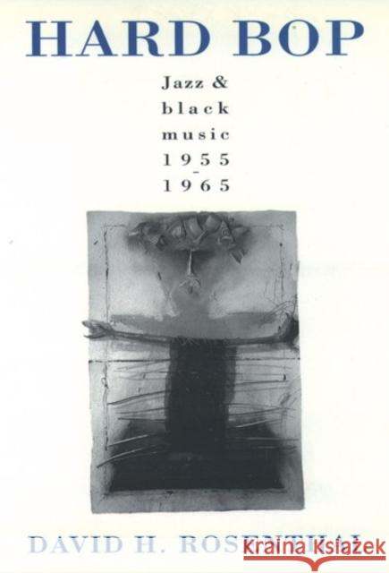 Hard Bop: Jazz and Black Music 1955-1965 Rosenthal, David H. 9780195085563