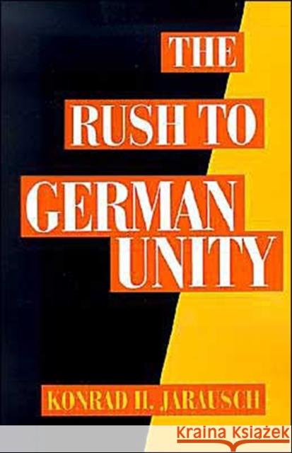 The Rush to German Unity Konrad H. Jarausch 9780195085778 Oxford University Press