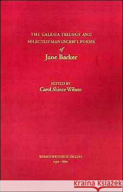 The Galesia Trilogy and Selected Manuscript Poems of Jane Barker Jane Valentine Barker Carol S. Wilson Susanne Woods 9780195086508 Oxford University Press