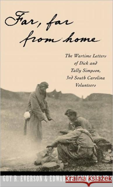 Far, Far from Home: The Wartime Letters of Dick and Tally Simpson, Third South Carolina Volunteers Simpson, Dick 9780195086638 Oxford University Press, USA