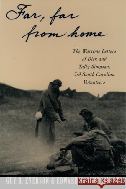 Far, Far from Home: The Wartime Letters of Dick and Tally Simpson Third South Carolina Volunteers Simpson, Dick 9780195086645 Oxford University Press