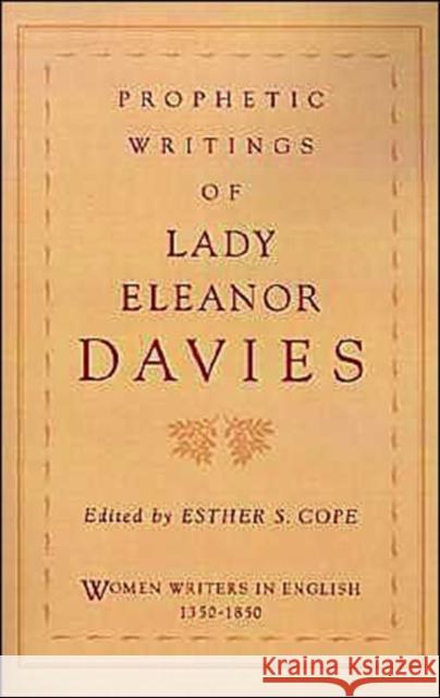 Prophetic Writings of Lady Eleanor Davies Eleanor Davies Esther S. Cope Susanne Woods 9780195087178 Oxford University Press