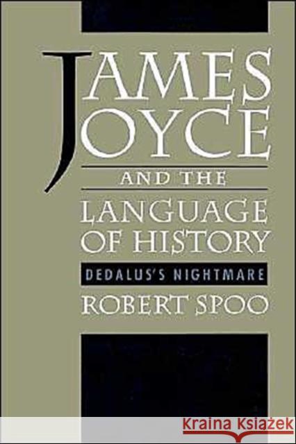 James Joyce and the Language of History: Dedalus's Nightmare Spoo, Robert 9780195087499 Oxford University Press