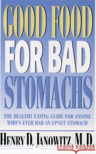 Good Food for Bad Stomachs Henry D. Janowitz M. D. Janowitz 9780195087925 Oxford University Press