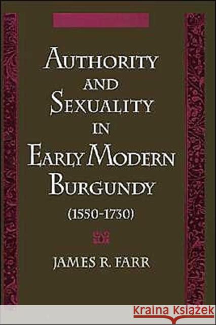 Authority and Sexuality in Early Modern Burgundy (1550-1730) James Richard Farr 9780195089073 Oxford University Press