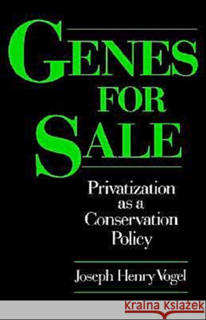 Genes for Sale: Privatization as a Conservation Policy Vogel, Joseph Henry 9780195089103 Oxford University Press