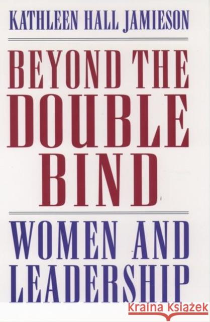 Beyond the Double Bind: Women and Leadership Jamieson, Kathleen Hall 9780195089400 Oxford University Press