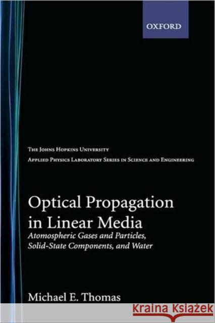 Optical Propagation in Linear Media: Atmospheric Gases and Particles, Solid-State Components, and Water Thomas, Michael E. 9780195091618 Oxford University Press