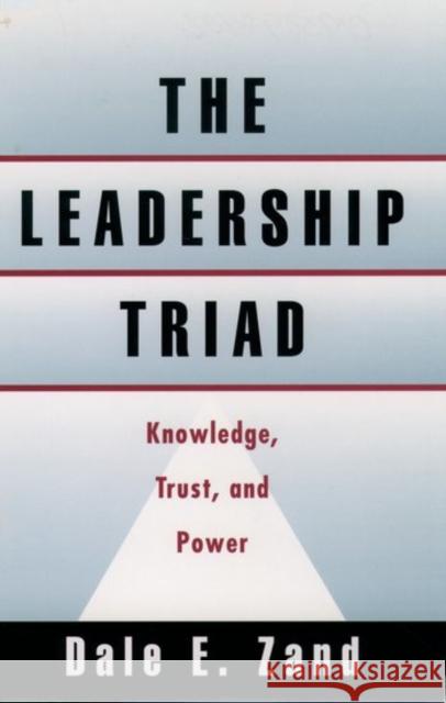 The Leadership Triad: Knowledge, Trust, and Power Zand, Dale E. 9780195092400 Oxford University Press