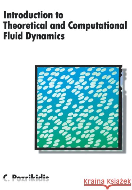 Introduction to Theoretical and Computational Fluid Dynamics C. Pozrikidis 9780195093209