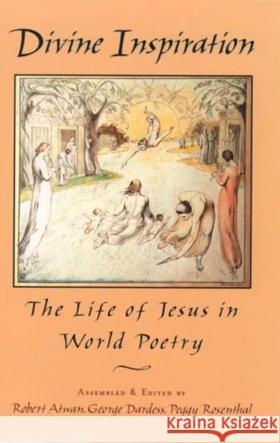 Divine Inspiration: The Life of Jesus in World Poetry Atwan, Robert 9780195093513