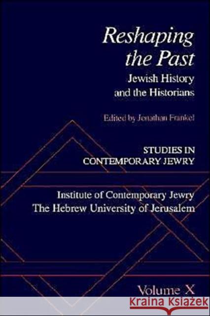 Studies in Contemporary Jewry: Volume X: Reshaping the Past: Jewish History and the Historians Frankel, Jonathan 9780195093551 Oxford University Press, USA