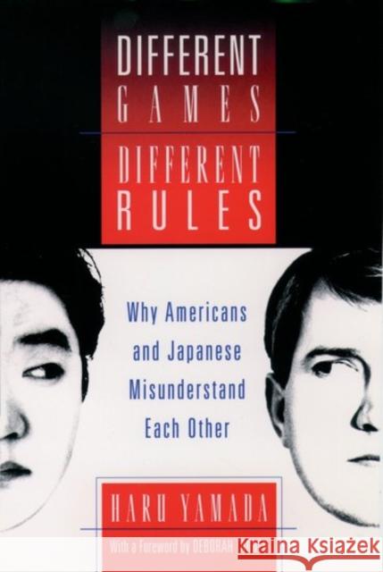 Different Games, Different Rules: Why Americans and Japanese Misunderstand Each Other Yamada, Haru 9780195094886 Oxford University Press