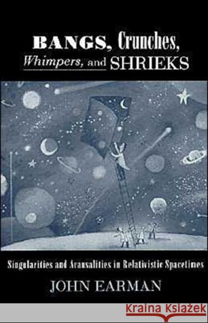 Bangs, Crunches, Whimpers, and Shrieks: Singularities and Acausalities in Relativistic Spacetimes Earman, John 9780195095913 Oxford University Press