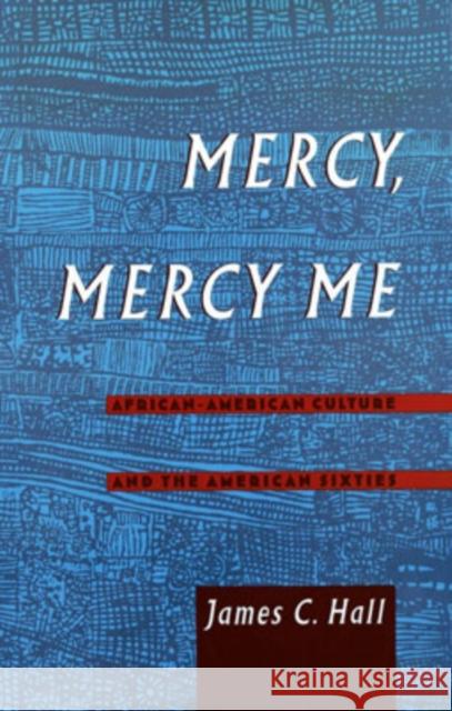 Mercy, Mercy Me: African-American Culture and the American Sixties Hall, James C. 9780195096095 Oxford University Press