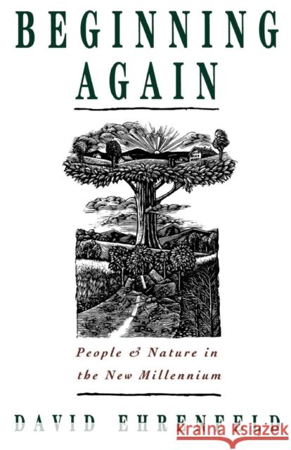 Beginning Again: People and Nature in the New Millennium Ehrenfeld, David 9780195096378