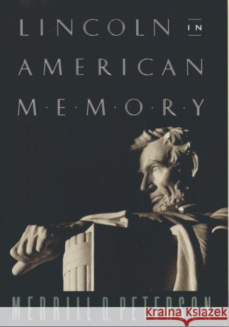 Lincoln in American Memory Merrill D. Peterson 9780195096453 Oxford University Press