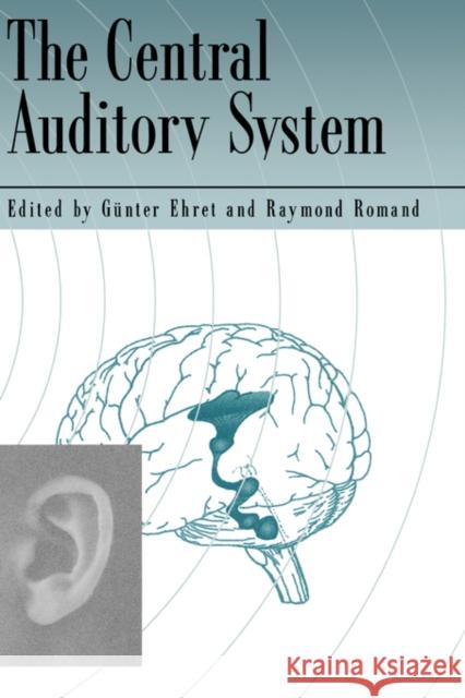 The Central Auditory System Romand Ehret Gunter Ehret Raymond Romand 9780195096842 Oxford University Press, USA