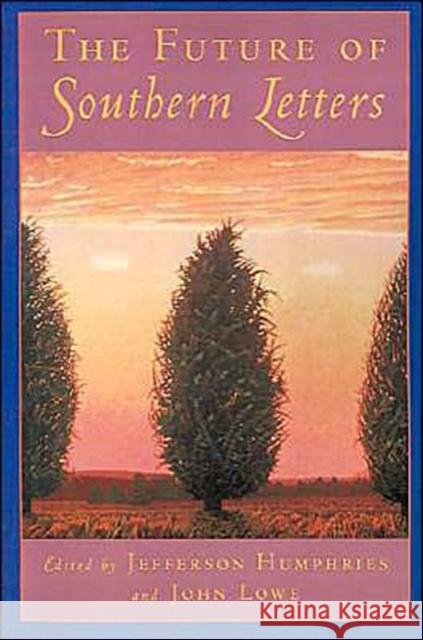 The Future of Southern Letters Jefferson Humphries John Lowe 9780195097825 Oxford University Press
