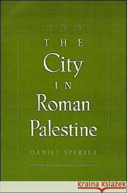 The City in Roman Palestine Daniel Sperber 9780195098822 Oxford University Press