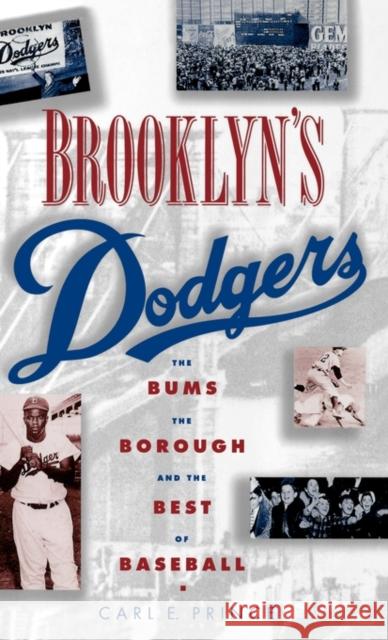 Brooklyn's Dodgers: The Bums, the Borough, and the Best of Baseball, 1947-1957 Prince, Carl E. 9780195099270 Oxford University Press, USA