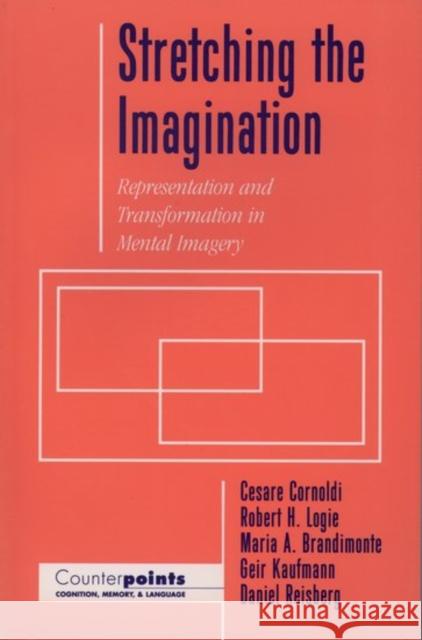 Stretching the Imagination: Representation and Transformation in Mental Imagery Cornoldi, Cesare 9780195099485 Oxford University Press, USA