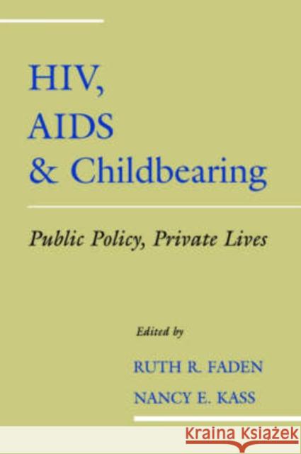 Hiv, AIDS and Childbearing: Public Policy, Private Lives Faden, Ruth R. 9780195099584 Oxford University Press