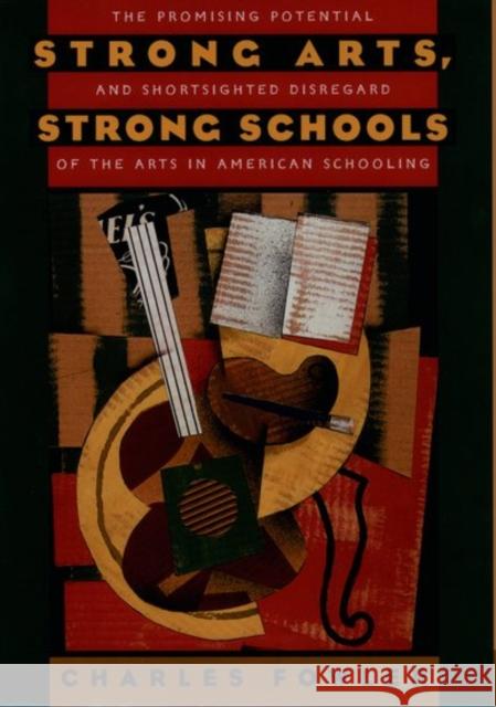 Strong Arts, Strong Schools: The Promising Potential and Shortsighted Disregard of the Arts in American Schooling Fowler, Charles 9780195100891 Oxford University Press