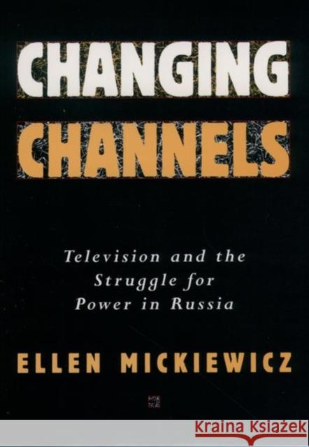 Changing Channels: Television and the Struggle for Power in America Mickiewicz, Ellen 9780195101638 Oxford University Press