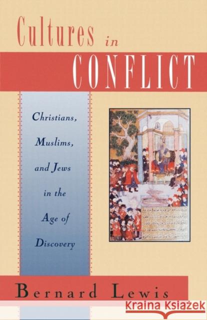 Cultures in Conflict: Christians, Muslims, and Jews in the Age of Discovery Lewis, Bernard 9780195102833 Oxford University Press