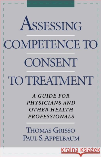 Assessing Competence to Consent to Treatment: A Guide for Physicians and Other Health Professionals Grisso, Thomas 9780195103724 Oxford University Press