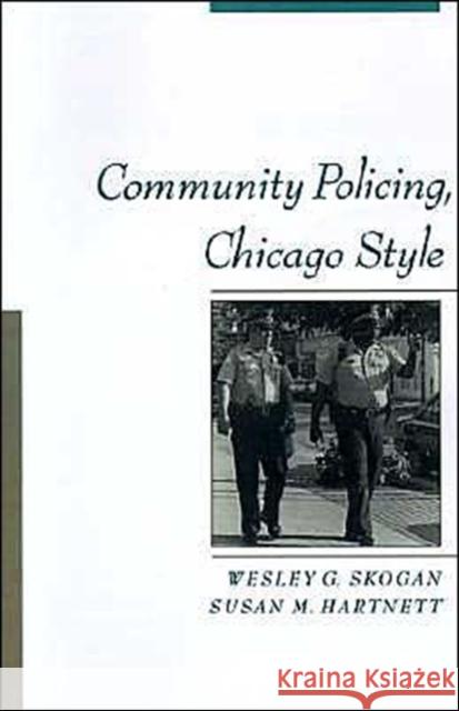 Community Policing, Chicago Style Wesley G. Skogan Susan M. Hartnett Susan M. Hartnett 9780195105605 Oxford University Press