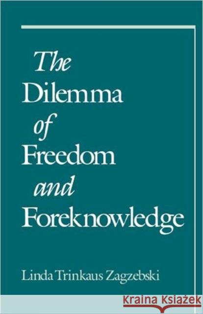 The Dilemma of Freedom and Foreknowledge Linda Trinkaus Zagzebski 9780195107630 Oxford University Press