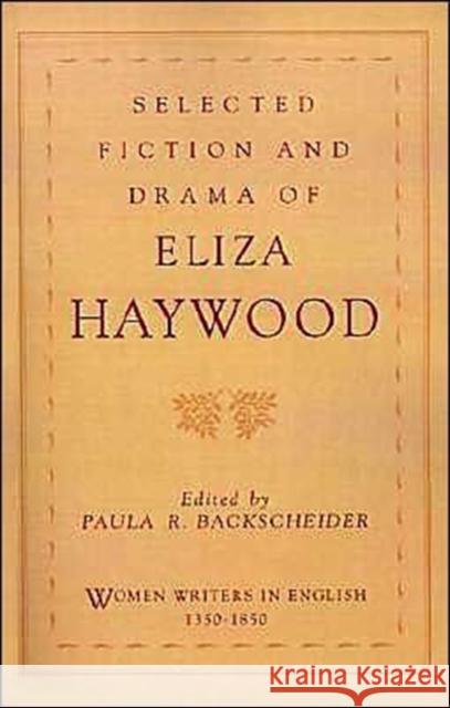 Selected Fiction and Drama of Eliza Haywood Eliza Fowler Haywood Paula R. Backscheider 9780195108477 Oxford University Press