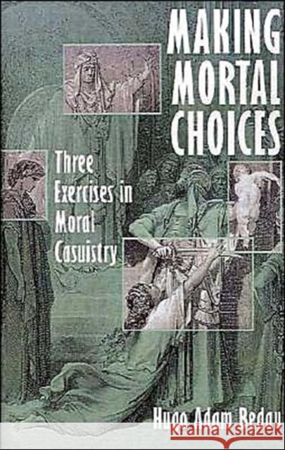 Making Mortal Choices: Three Exercises in Moral Casuistry Bedau, Hugo Adam 9780195108774 Oxford University Press