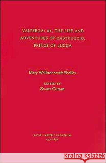 Valperga: Or, the Life and Adventures of Castruccio, Prince of Lucca Shelley, Mary Wollstonecraft 9780195108811 Oxford University Press