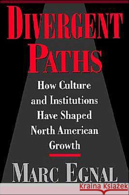 Divergent Paths: How Culture and Institutions Have Shaped North American Growth Egnal, Marc 9780195109061 Oxford University Press