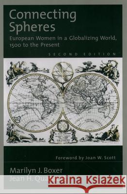 Connecting Spheres: European Women in a Globalizing World, 1500 to the Present Marilyn J. Boxer Jean H. Quataert 9780195109511 Oxford University Press