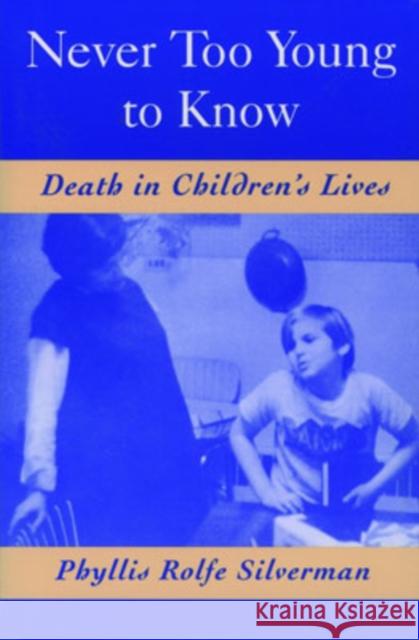 Never Too Young to Know: Death in Children's Lives Silverman, Phyllis Rolfe 9780195109559 Oxford University Press