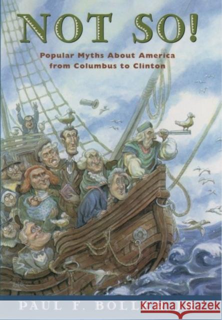 Not So!: Popular Myths about America from Columbus to Clinton Paul Boller 9780195109726 Oxford University Press