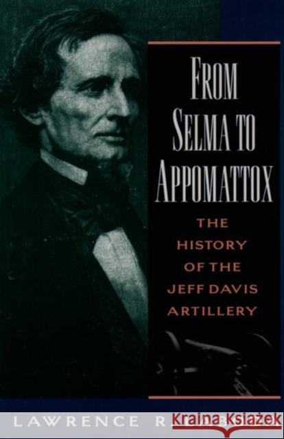 From Selma to Appomattox: The History of the Jeff Davis Artillery Laboda, Lawrence R. 9780195109979 Oxford University Press