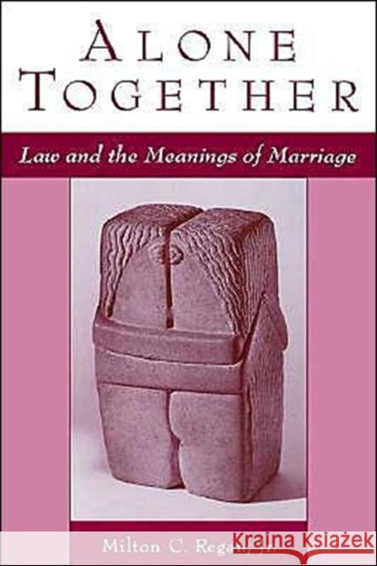 Alone Together: Law & the Meanings of Marriage Regan, Milton C. 9780195110036 Oxford University Press
