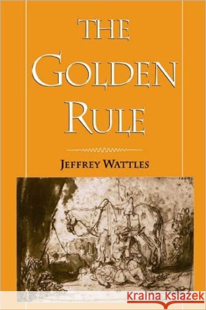 The Golden Rule Jeffrey Wattles 9780195110364 Oxford University Press