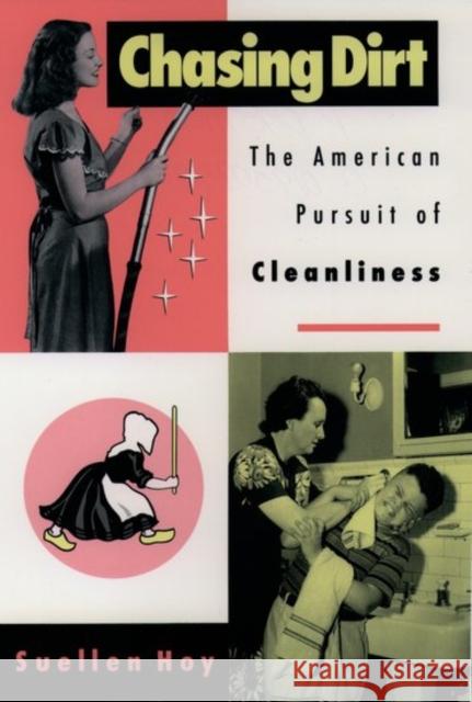 Chasing Dirt: The American Pursuit of Cleanliness Hoy, Suellen 9780195111286 Oxford University Press