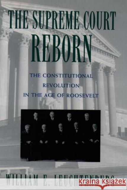 The Supreme Court Reborn: The Constitutional Revolution in the Age of Roosevelt Leuchtenburg, William E. 9780195111316 Oxford University Press