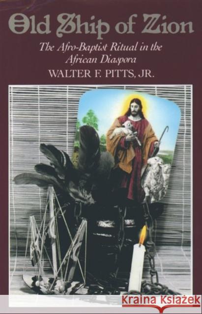 Old Ship of Zion: The Afro-Baptist Ritual in the African Diaspora Pitts, Walter F. 9780195111453 Oxford University Press