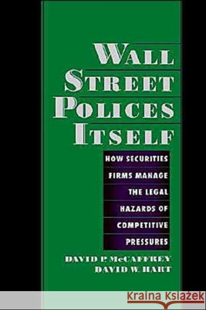 Wall Street Policies Itself: How Securities Firms Manage the Legal Hazards of Competitive Pressures McCaffrey, David P. 9780195111873 Oxford University Press