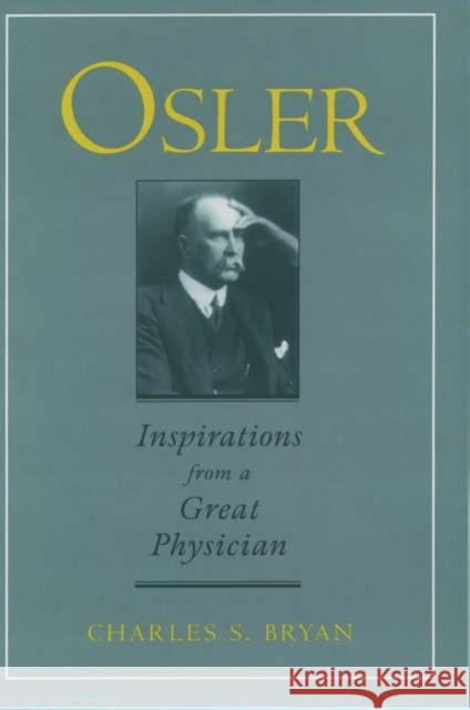 Osler: Inspirations from a Great Physician Charles S. Bryan 9780195112511 Oxford University Press