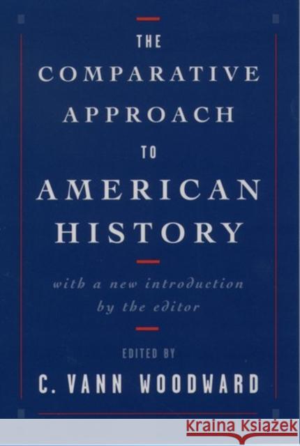 The Comparative Approach to American History C. Vann Woodward 9780195112603 Oxford University Press