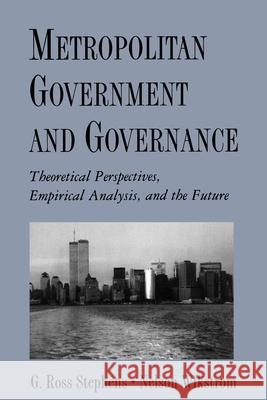 Metropolitan Government and Governance: Theoretical Perspectives, Empirical Analysis, and the Future Stephens, G. Ross 9780195112986 Oxford University Press